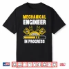 Mechanical Engineer In Progress Engineering Student Study Shirt