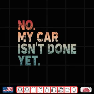 Design Mechanic No My Car Is Not Ready Auto Engine Garage Shirt