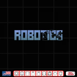 Design Robot Robotics Engineer Science Technology Robotics Shirt