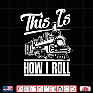 Design This Is How I Roll Train Engineer Railroad Transportation Shirt