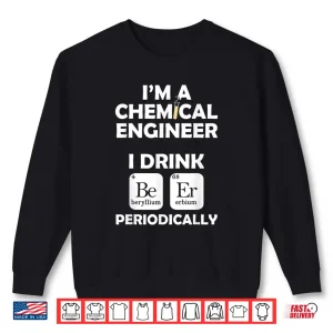 Sweatshirt Chemical Engineer Beer Periodically Engineering Gifts Shirt