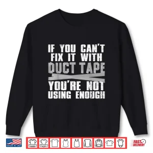 Sweatshirt Cute Duct Tape Art For Men Women Engineer Humorous Saying Shirt