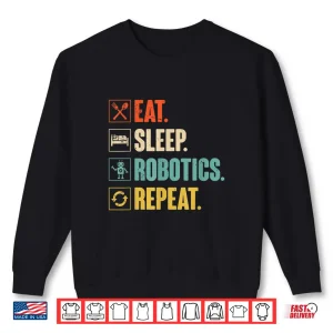 Sweatshirt Eat Sleep Robotics Repeat Vintage Engineer Gift Shirt
