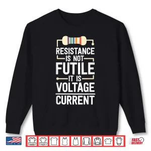 Sweatshirt Electrical Engineering Gifts Men Resistance Is Not Futile Shirt