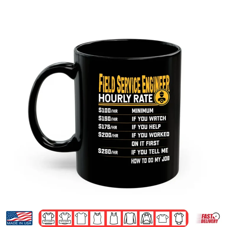 Mug Field Service Engineer Hourly Rate Field Service Technicians Shirt