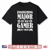 Funny Engineering Student Engineer Gamer Gifts For Men Women Shirt