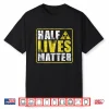Half Lives Matter Nuclear Engineering Radioactive Symbol Shirt