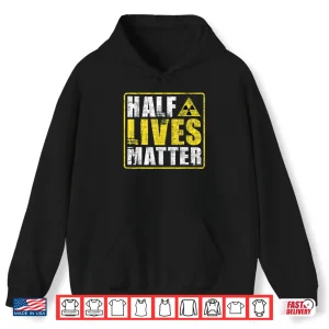 Hoodie Half Lives Matter Nuclear Engineering Radioactive Symbol Shirt