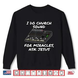 Sweatshirt I Do Church Sound For Miracles Ask Jesus Audio Tech Funny Shirt