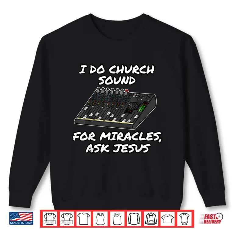 Sweatshirt I Do Church Sound For Miracles Ask Jesus Audio Tech Funny Shirt