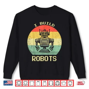 Sweatshirt I Build Robots Retro Vintage Robotics Engineer Shirt