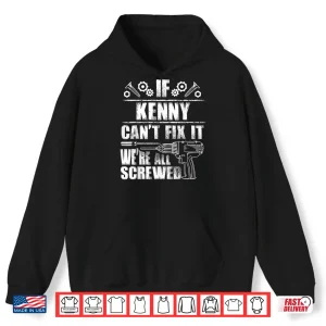 Hoodie Kenny Gift Name Fix It Funny Birthday Personalized Dad Idea Shirt
