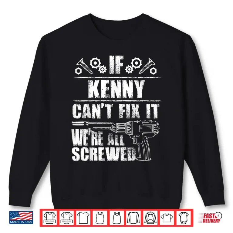Sweatshirt Kenny Gift Name Fix It Funny Birthday Personalized Dad Idea Shirt