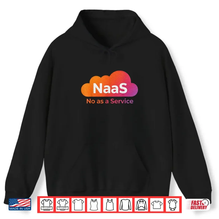 Hoodie Naas No As A Service Shirt