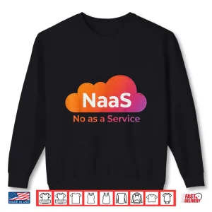 Sweatshirt Naas No As A Service Shirt