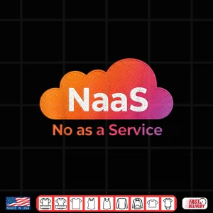 Design Naas No As A Service Shirt
