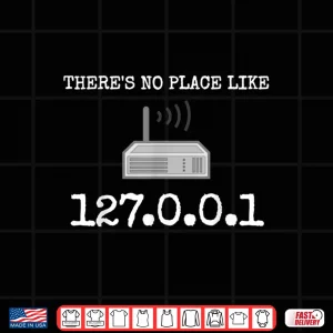 Design ThereS No Place Like 127.0.0.1 Network Engineer Ip Shirts