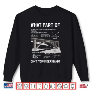 Sweatshirt What Part Of DonT You Understand Civil Structural Engineer Shirt