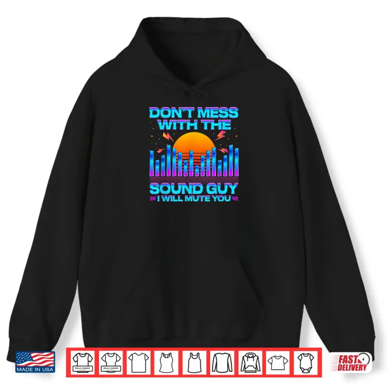 Hoodie Audio Engineer Quotes DonT Mess With The Sound Guy Shirt