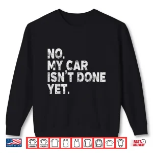 Sweatshirt Car Mechanic No My Car Is Not Ready Auto Engine Garage Guy Shirt