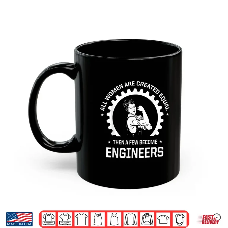 Mug All Women Are Created Equal Funny Female Engineer Shirt