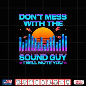 Design Audio Engineer Quotes DonT Mess With The Sound Guy Shirt