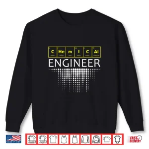 Sweatshirt Chemical Engineer Engineering Gifts Shirt