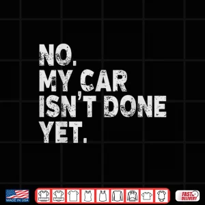 Design Car Mechanic No My Car Is Not Ready Auto Engine Garage Guy Shirt