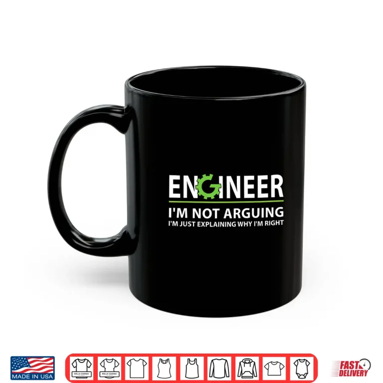 Mug Engineer IM Not Arguing Funny Engineering Quote Engineers Shirt