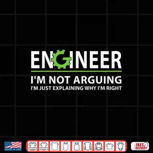 Design Engineer IM Not Arguing Funny Engineering Quote Engineers Shirt