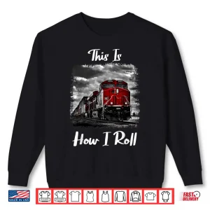 Sweatshirt Funny Train Saying For Train Engineer Freight Train Lovers Shirt