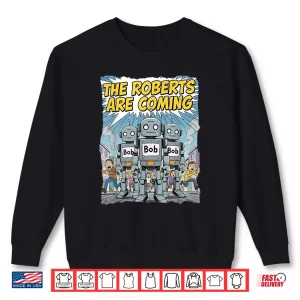 Sweatshirt Funny Roberts Are Coming Robot Bob Roboticist Engineer Maker Shirt