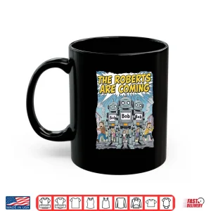 Mug Funny Roberts Are Coming Robot Bob Roboticist Engineer Maker Shirt