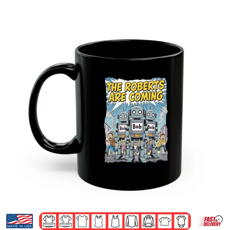 Mug Funny Roberts Are Coming Robot Bob Roboticist Engineer Maker Shirt