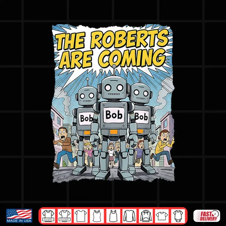Design Funny Roberts Are Coming Robot Bob Roboticist Engineer Maker Shirt