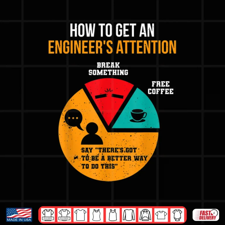 Design How To Get EngineerS Attention Pie Chart Funny Engineer Shirt