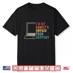 I’M My Family’S Unpaid Tech Support Funny Technical Support Shirt