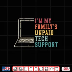 Design IM My FamilyS Unpaid Tech Support Funny Technical Support Shirt