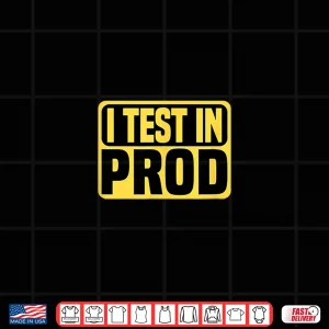 Design I Test In Prod Shirt