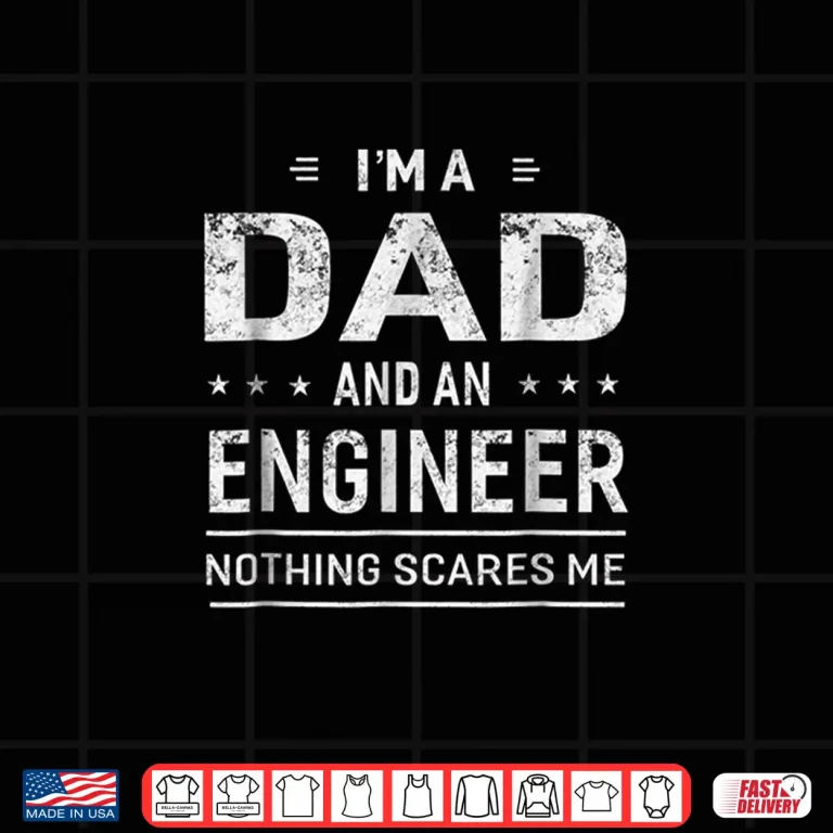 Design IM A Dad And Engineer Shirt For Men Father Funny Gift
