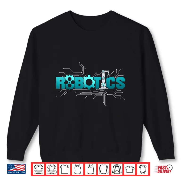 Sweatshirt Robot Robotics Engineer Robotics Shirt