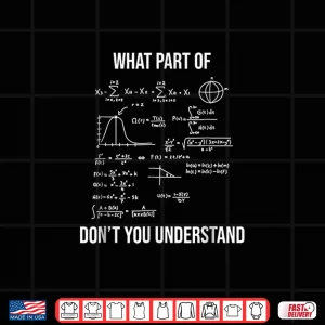 Design What Part Of Funny Mechanical Engineer Mathematician Shirt