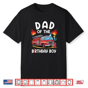 Dad Of The Birthday Boy Fire Truck Firefighter Party Shirt