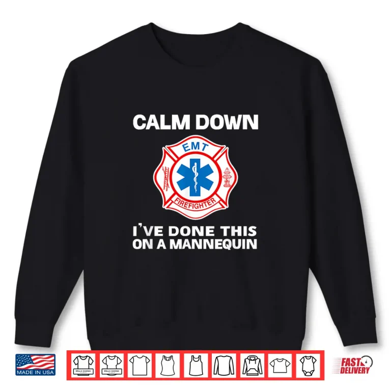 Sweatshirt Calm Down IVe Done This On A Mannequin Funny EMT Gift Shirt