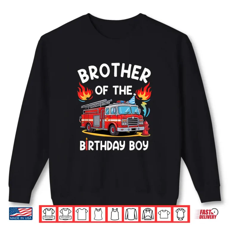 Sweatshirt Brother Of The Birthday Boy Fire Truck Firefighter Party Shirt