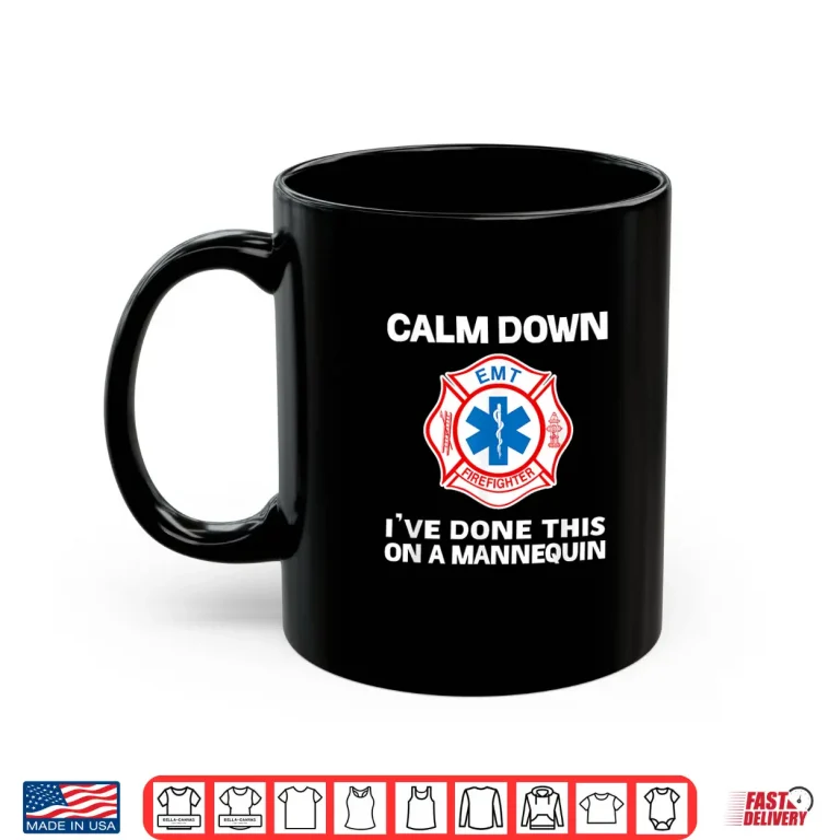 Mug Calm Down IVe Done This On A Mannequin Funny EMT Gift Shirt
