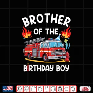 Design Brother Of The Birthday Boy Fire Truck Firefighter Party Shirt