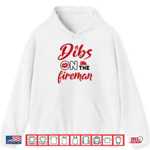 Hoodie Dibs On The Fireman Fire Wife Girlfriend Firefighter Shirt