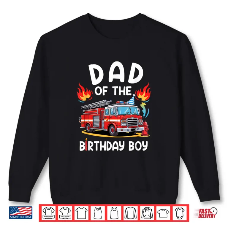 Sweatshirt Dad Of The Birthday Boy Fire Truck Firefighter Party Shirt