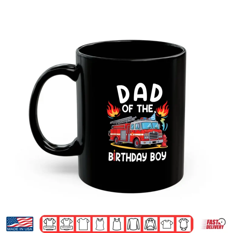 Mug Dad Of The Birthday Boy Fire Truck Firefighter Party Shirt